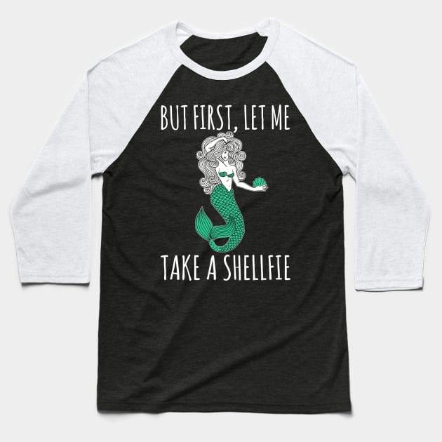 Mermaid - But First Let Me Take A Shellfie Baseball T-Shirt by fromherotozero